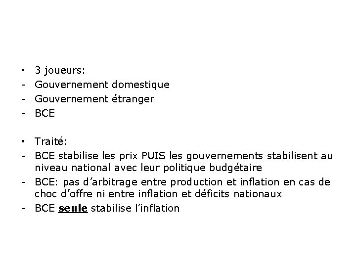  • - 3 joueurs: Gouvernement domestique Gouvernement étranger BCE • Traité: - BCE
