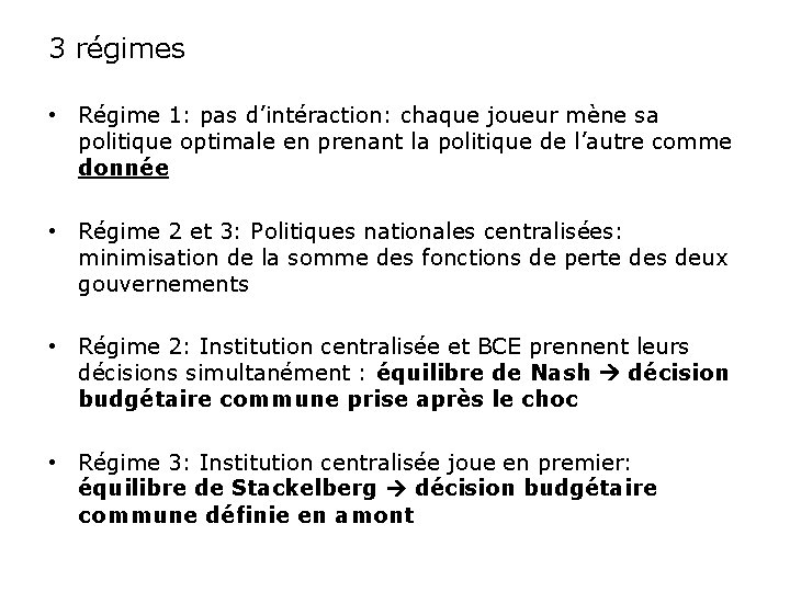 3 régimes • Régime 1: pas d’intéraction: chaque joueur mène sa politique optimale en