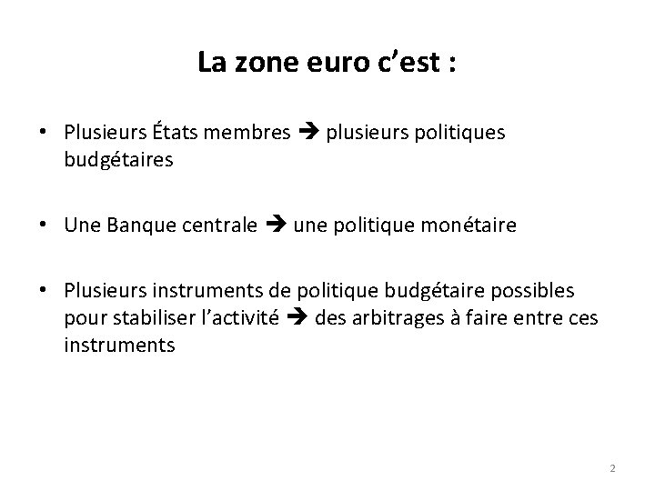 La zone euro c’est : • Plusieurs États membres plusieurs politiques budgétaires • Une