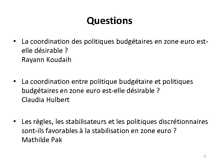 Questions • La coordination des politiques budgétaires en zone euro estelle désirable ? Rayann