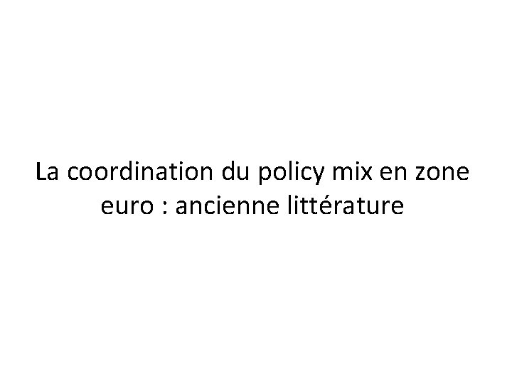 La coordination du policy mix en zone euro : ancienne littérature 