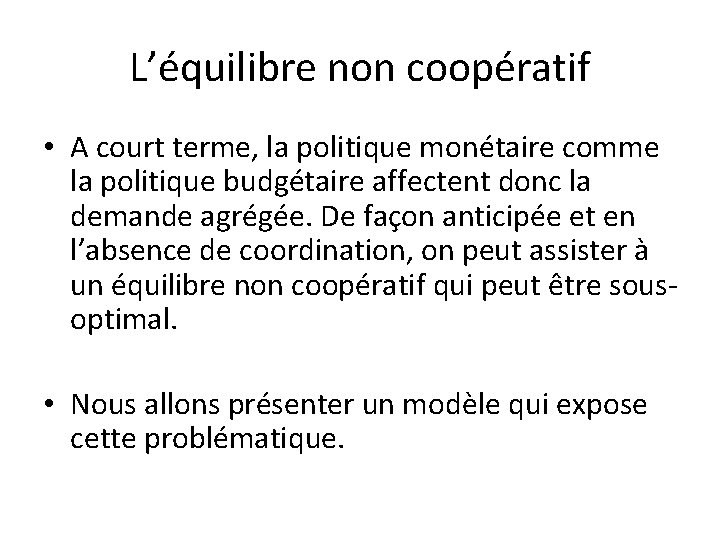 L’équilibre non coopératif • A court terme, la politique monétaire comme la politique budgétaire