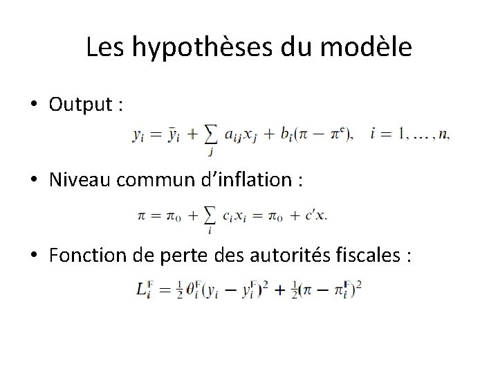 Les hypothèses du modèle • Output : • Niveau commun d’inflation : • Fonction