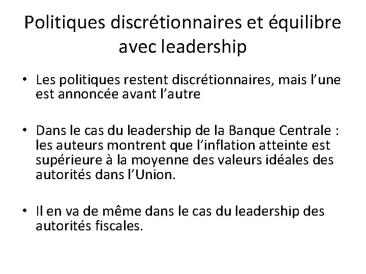Politiques discrétionnaires et équilibre avec leadership • Les politiques restent discrétionnaires, mais l’une est
