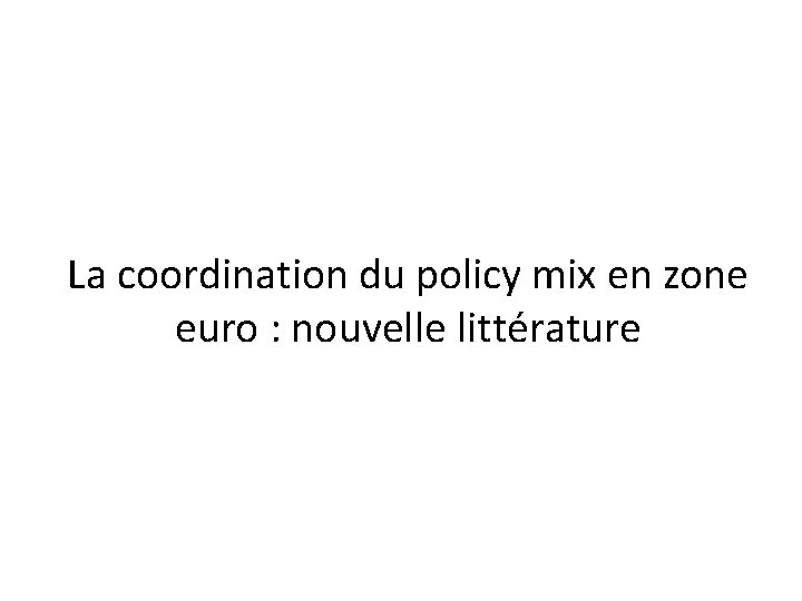 La coordination du policy mix en zone euro : nouvelle littérature 