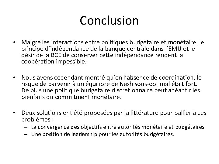 Conclusion • Malgré les interactions entre politiques budgétaire et monétaire, le principe d’indépendance de