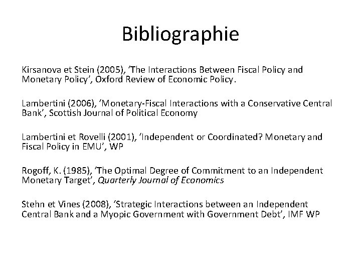 Bibliographie Kirsanova et Stein (2005), ‘The Interactions Between Fiscal Policy and Monetary Policy’, Oxford