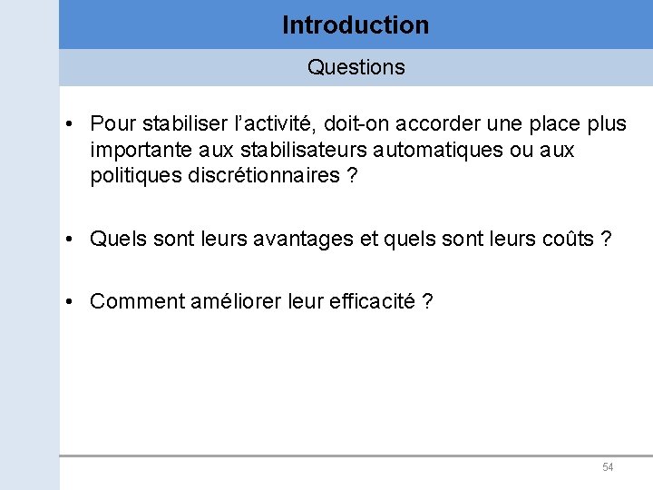 Introduction Questions • Pour stabiliser l’activité, doit-on accorder une place plus importante aux stabilisateurs