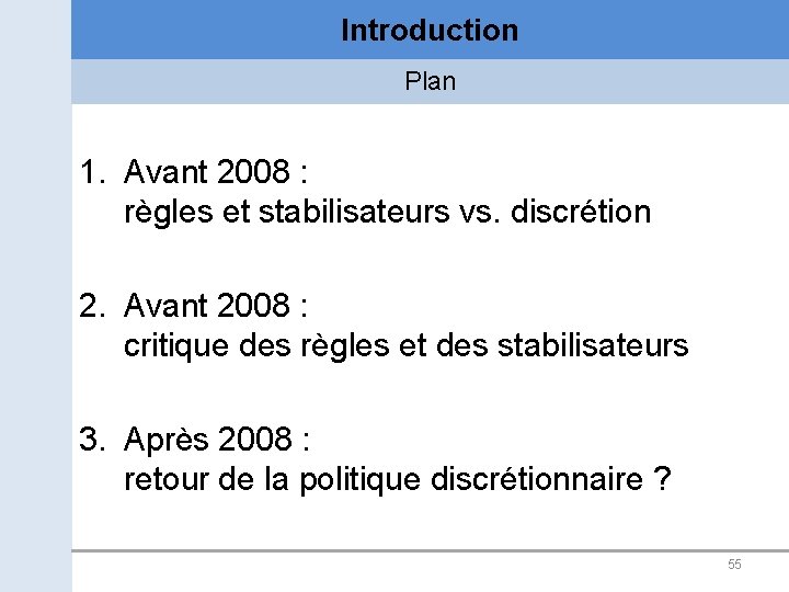 Introduction Plan 1. Avant 2008 : règles et stabilisateurs vs. discrétion 2. Avant 2008