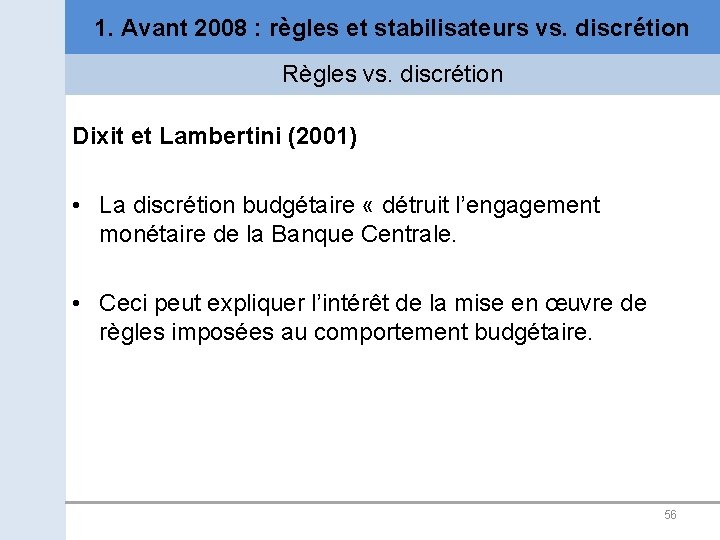 1. Avant 2008 : règles et stabilisateurs vs. discrétion Règles vs. discrétion Dixit et
