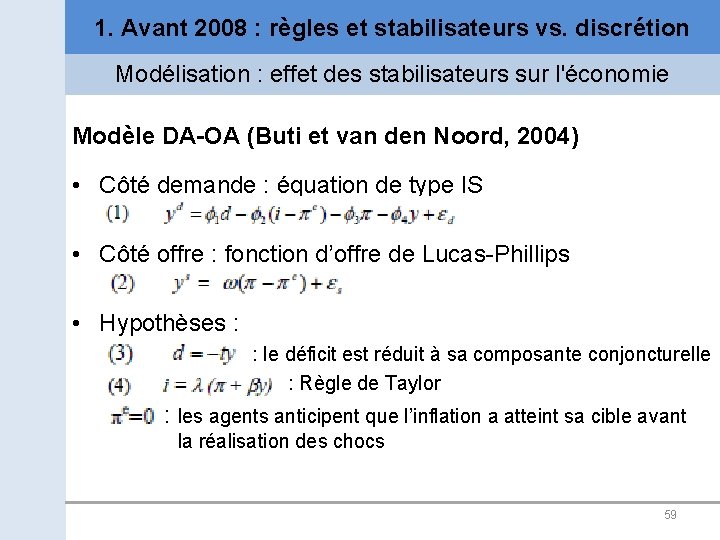 1. Avant 2008 : règles et stabilisateurs vs. discrétion Modélisation : effet des stabilisateurs