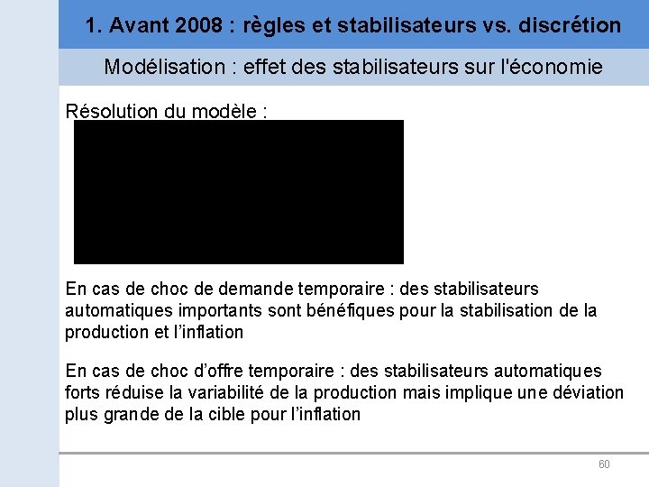 1. Avant 2008 : règles et stabilisateurs vs. discrétion Modélisation : effet des stabilisateurs