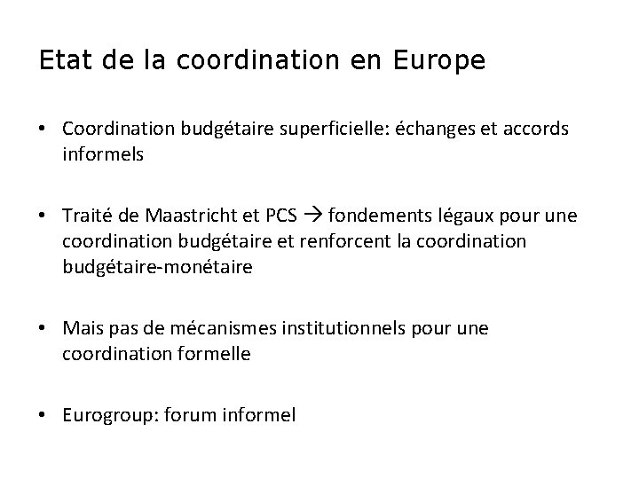 Etat de la coordination en Europe • Coordination budgétaire superficielle: échanges et accords informels
