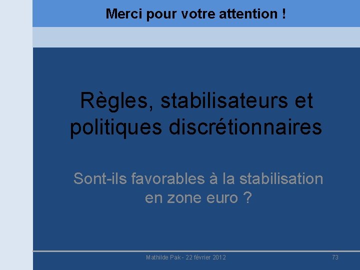 Merci pour votre attention ! Règles, stabilisateurs et politiques discrétionnaires Sont-ils favorables à la