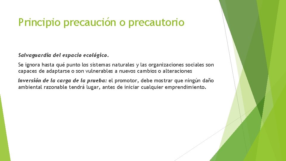 Principio precaución o precautorio Salvaguardia del espacio ecológico. Se ignora hasta qué punto los