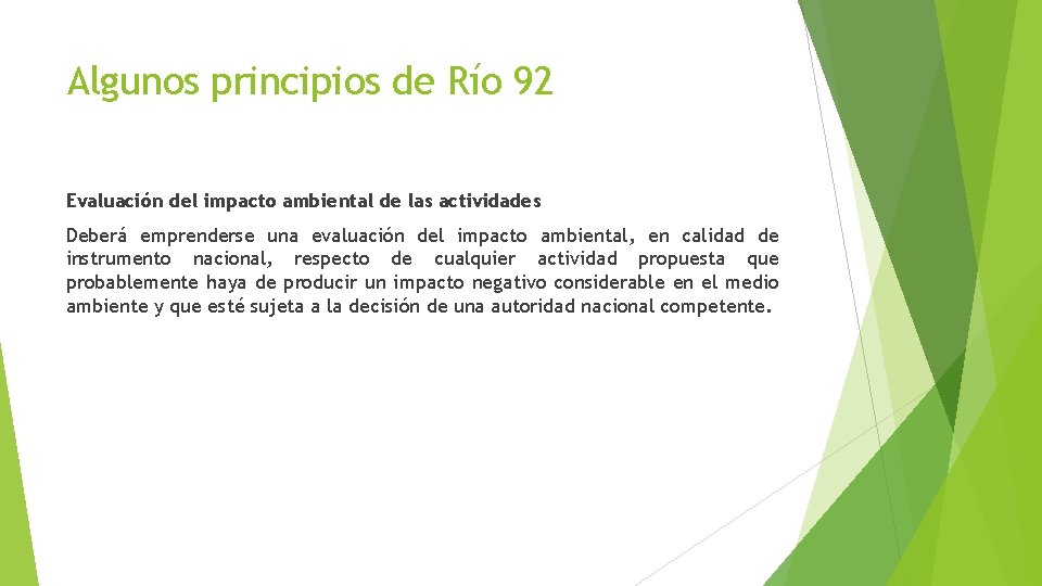 Algunos principios de Río 92 Evaluación del impacto ambiental de las actividades Deberá emprenderse