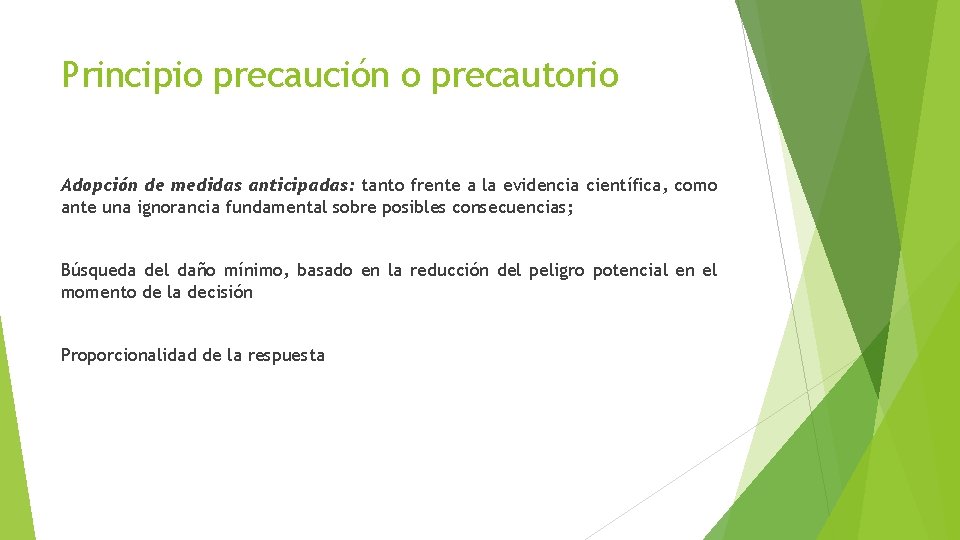 Principio precaución o precautorio Adopción de medidas anticipadas: tanto frente a la evidencia científica,