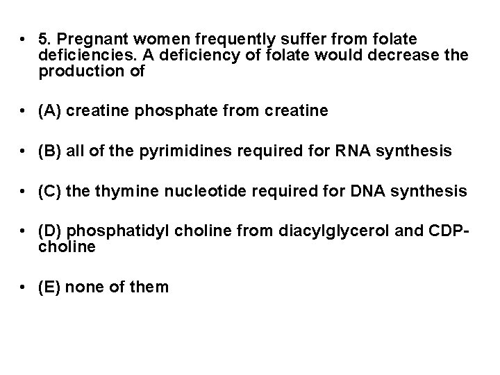  • 5. Pregnant women frequently suffer from folate deficiencies. A deficiency of folate