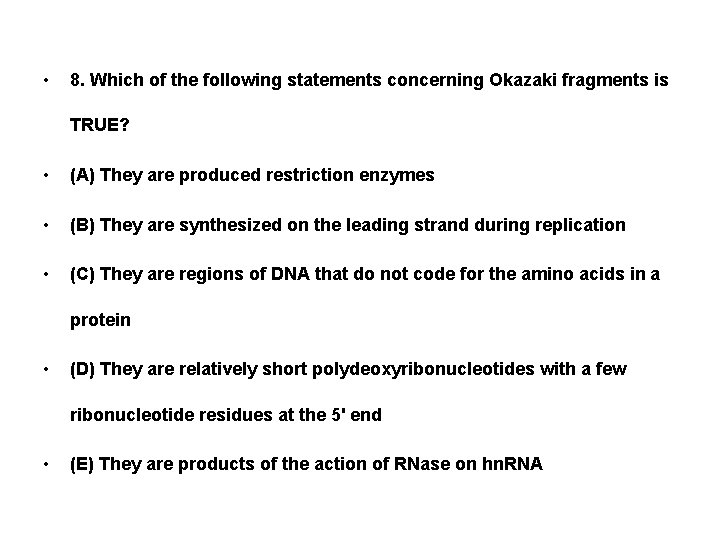  • 8. Which of the following statements concerning Okazaki fragments is TRUE? •