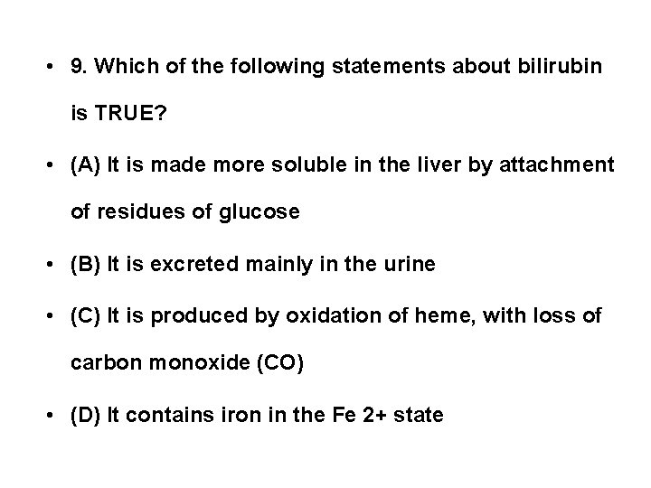  • 9. Which of the following statements about bilirubin is TRUE? • (A)