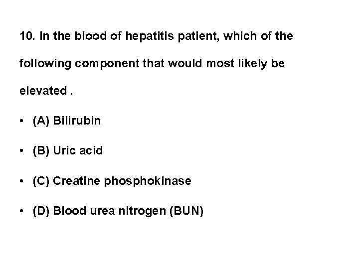 10. In the blood of hepatitis patient, which of the following component that would