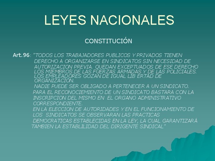 LEYES NACIONALES CONSTITUCIÓN Art. 96: ”TODOS LOS TRABAJADORES PUBLICOS Y PRIVADOS TIENEN DERECHO A