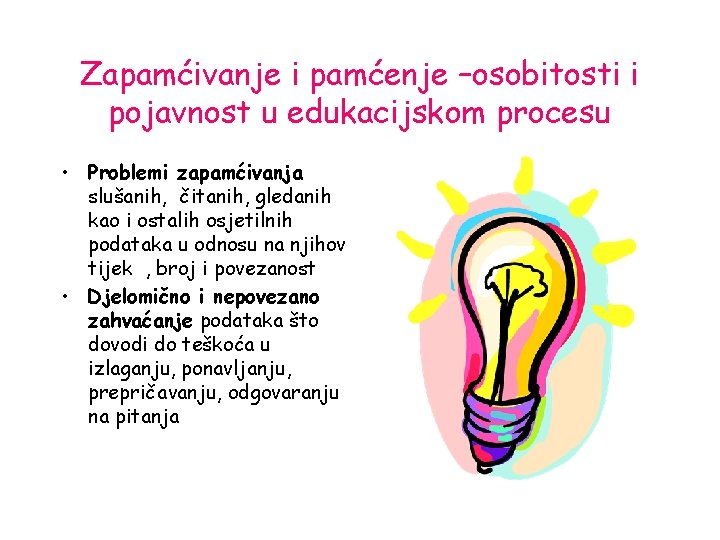 Zapamćivanje i pamćenje –osobitosti i pojavnost u edukacijskom procesu • Problemi zapamćivanja slušanih, čitanih,