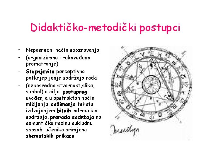 Didaktičko-metodički postupci • • Neposredni način spoznavanja (organizirano i rukovođeno promatranje) Stupnjevito perceptivno potkrjepljenje