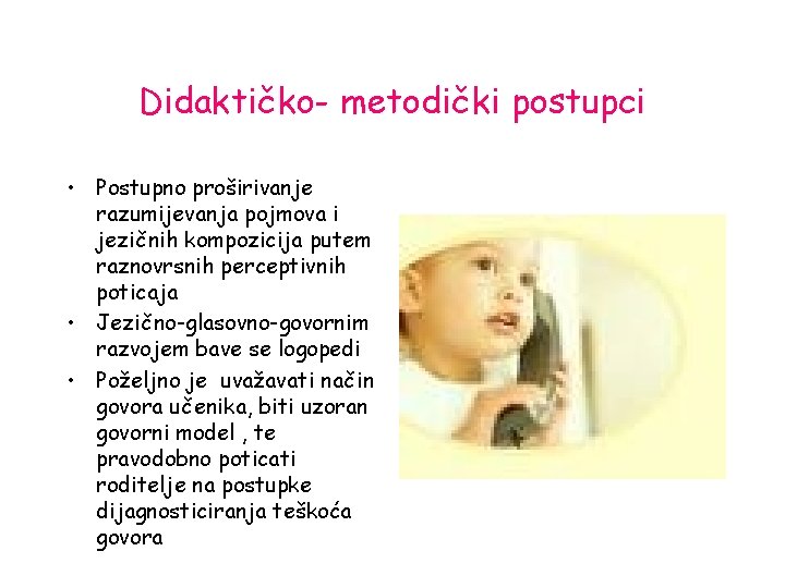 Didaktičko- metodički postupci • Postupno proširivanje razumijevanja pojmova i jezičnih kompozicija putem raznovrsnih perceptivnih