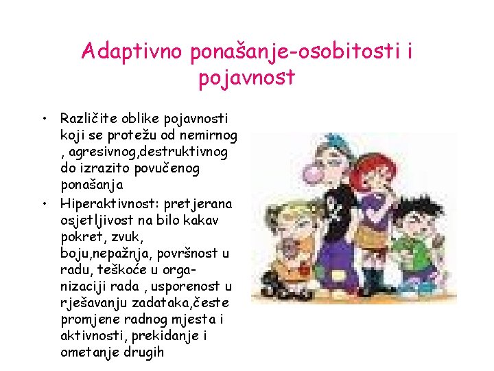 Adaptivno ponašanje-osobitosti i pojavnost • Različite oblike pojavnosti koji se protežu od nemirnog ,