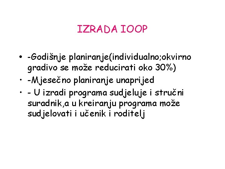 IZRADA IOOP • -Godišnje planiranje(individualno; okvirno gradivo se može reducirati oko 30%) • -Mjesečno