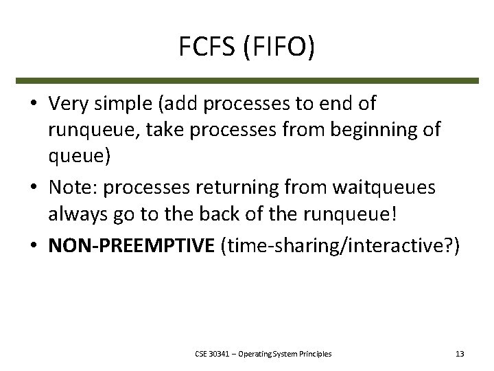 FCFS (FIFO) • Very simple (add processes to end of runqueue, take processes from