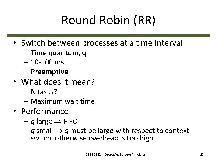 Round Robin (RR) • Switch between processes at a time interval – Time quantum,