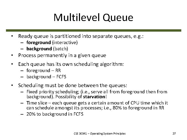 Multilevel Queue • Ready queue is partitioned into separate queues, e. g. : –