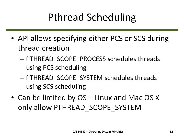 Pthread Scheduling • API allows specifying either PCS or SCS during thread creation –