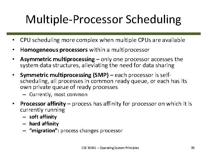 Multiple-Processor Scheduling • CPU scheduling more complex when multiple CPUs are available • Homogeneous