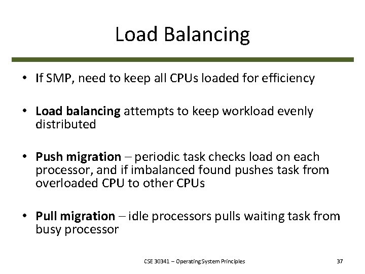 Load Balancing • If SMP, need to keep all CPUs loaded for efficiency •