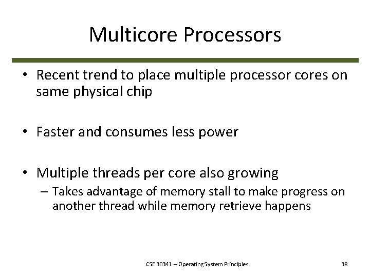 Multicore Processors • Recent trend to place multiple processor cores on same physical chip