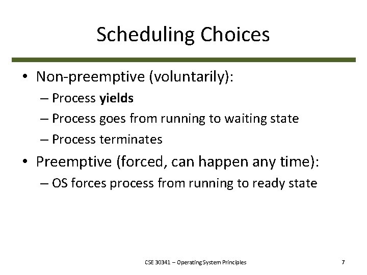Scheduling Choices • Non-preemptive (voluntarily): – Process yields – Process goes from running to