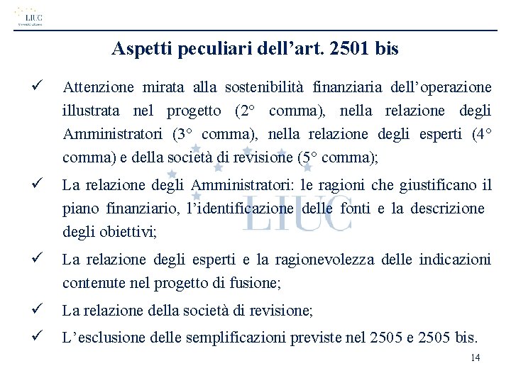 Aspetti peculiari dell’art. 2501 bis ü Attenzione mirata alla sostenibilità finanziaria dell’operazione illustrata nel Aspetti peculiari dell’art. 2501 bis ü Attenzione mirata alla sostenibilità finanziaria dell’operazione illustrata nel