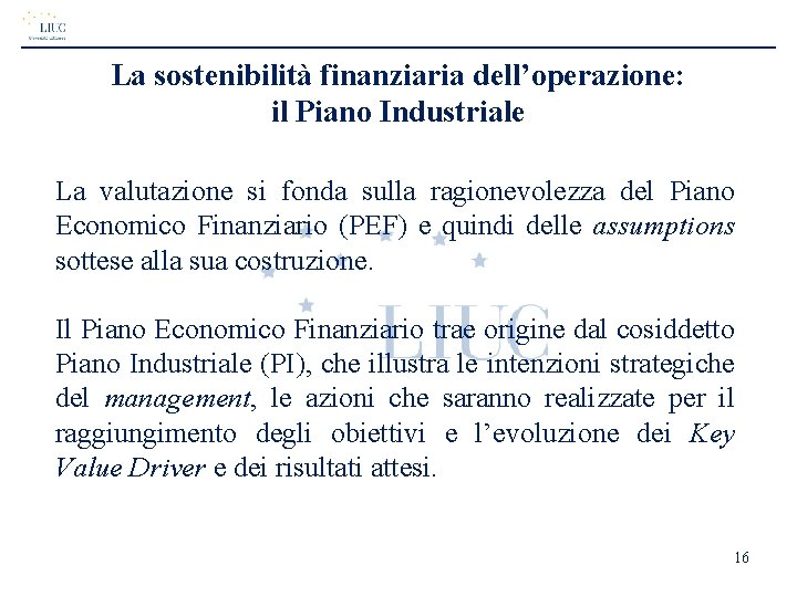 La sostenibilità finanziaria dell’operazione: il Piano Industriale La valutazione si fonda sulla ragionevolezza del