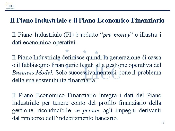 Il Piano Industriale e il Piano Economico Finanziario Il Piano Industriale (PI) è redatto