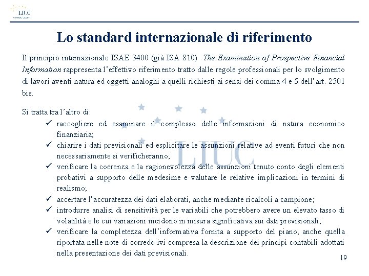 Lo standard internazionale di riferimento Il principio internazionale ISAE 3400 (già ISA 810) The