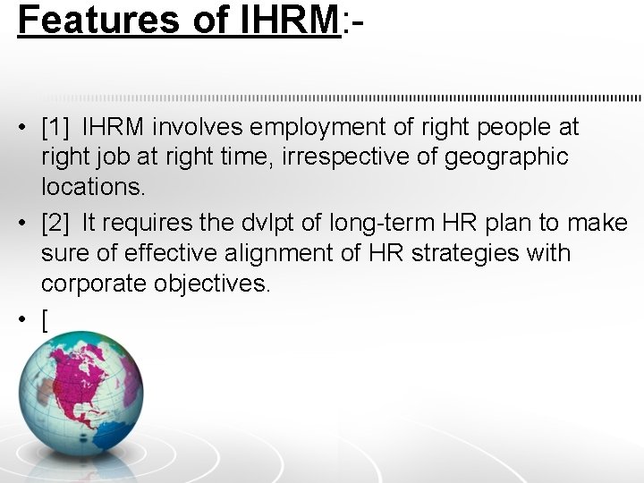 Features of IHRM: • [1] IHRM involves employment of right people at right job