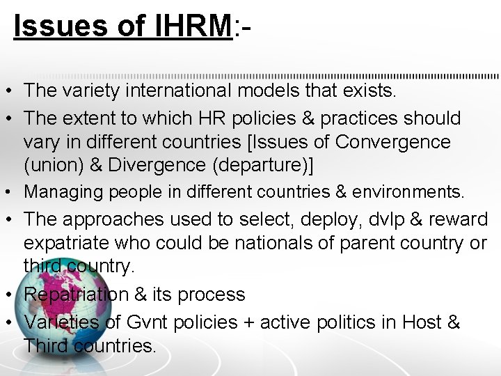 Issues of IHRM: • The variety international models that exists. • The extent to