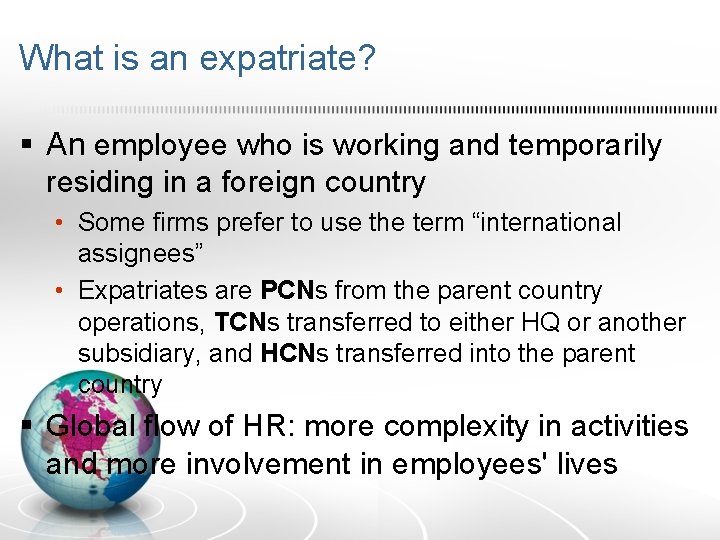 What is an expatriate? § An employee who is working and temporarily residing in