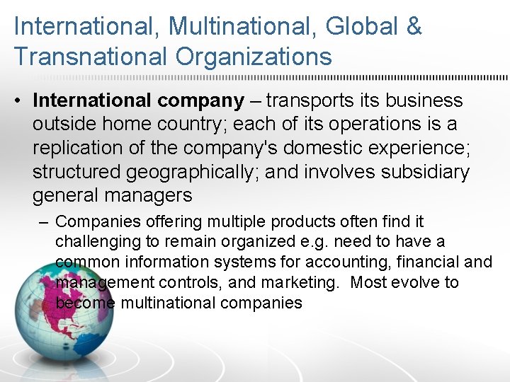 International, Multinational, Global & Transnational Organizations • International company – transports its business outside