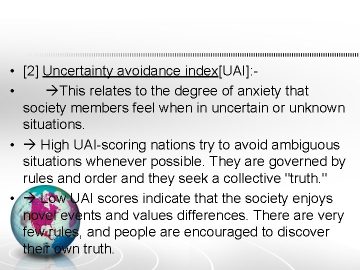  • [2] Uncertainty avoidance index[UAI]: • This relates to the degree of anxiety