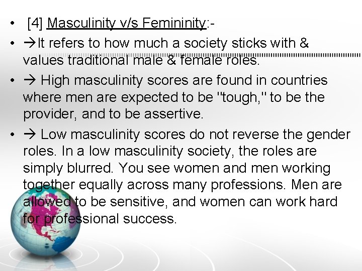  • [4] Masculinity v/s Femininity: • It refers to how much a society