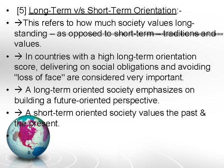  • [5] Long-Term v/s Short-Term Orientation: • This refers to how much society